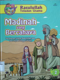 Rasulullah Teladan Utama : Madinah yang Bercahaya