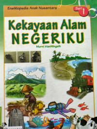 Ensiklopedia Anak Nusantara : Kekayaan Alam Negeriku