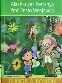 Aku Banyak Bertanya Prof. Ensto Menjawab : Bunga & Pohon