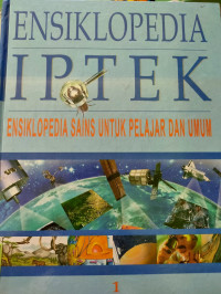 Ensiklopedia IPTEK : Ensiklopedia Sains Untuk Pelajar dan Umum 1