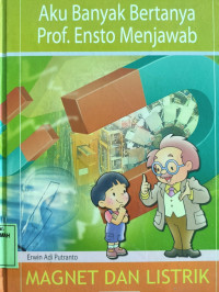 Aku Banyak Bertanya Prof. Ensto Menjawab : Magnet dan Listrik